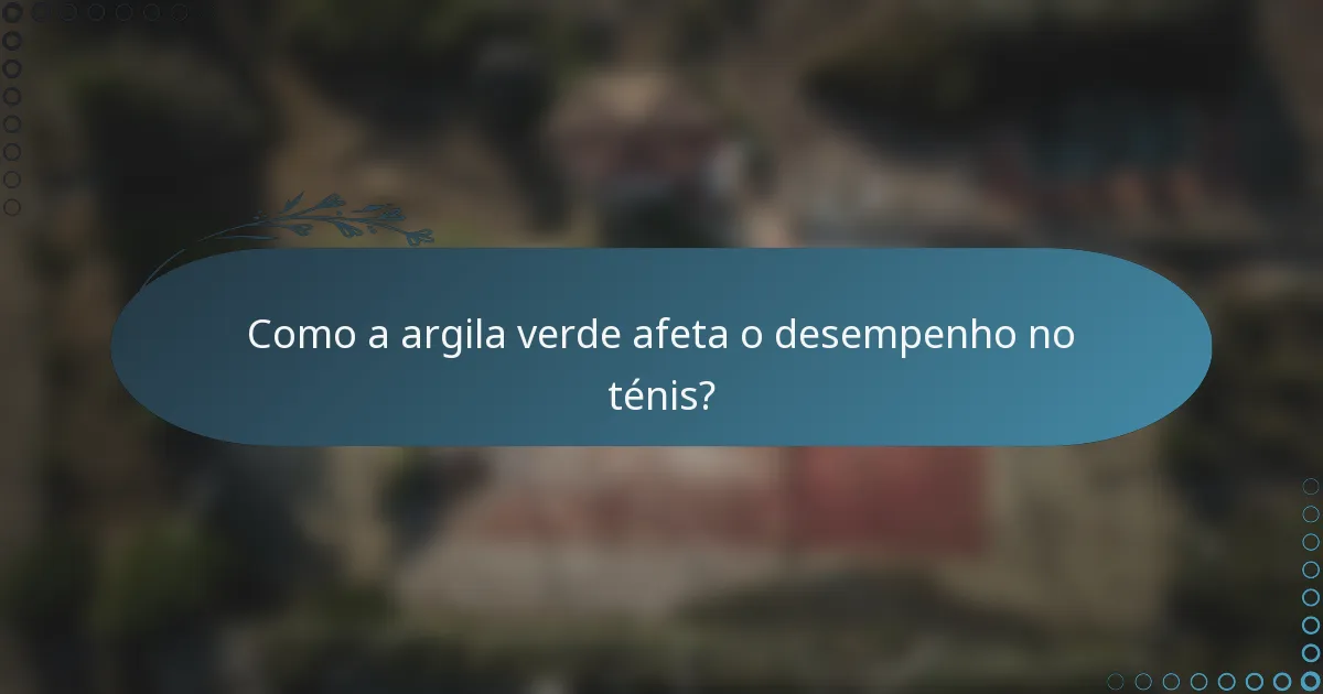 Como a argila verde afeta o desempenho no ténis?