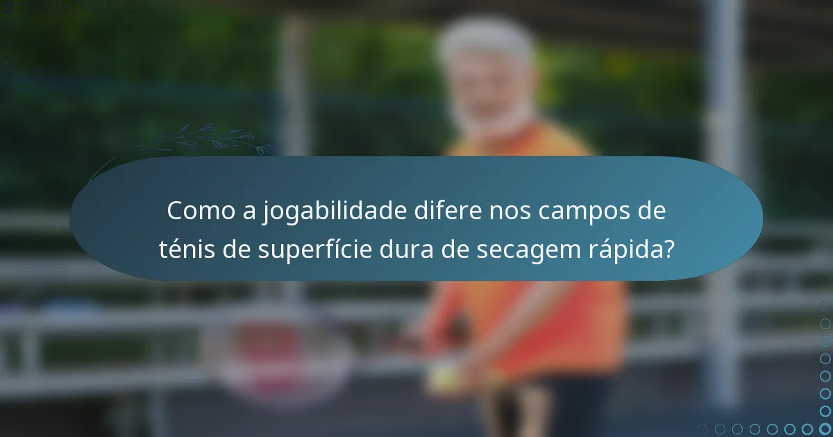 Como a jogabilidade difere nos campos de ténis de superfície dura de secagem rápida?