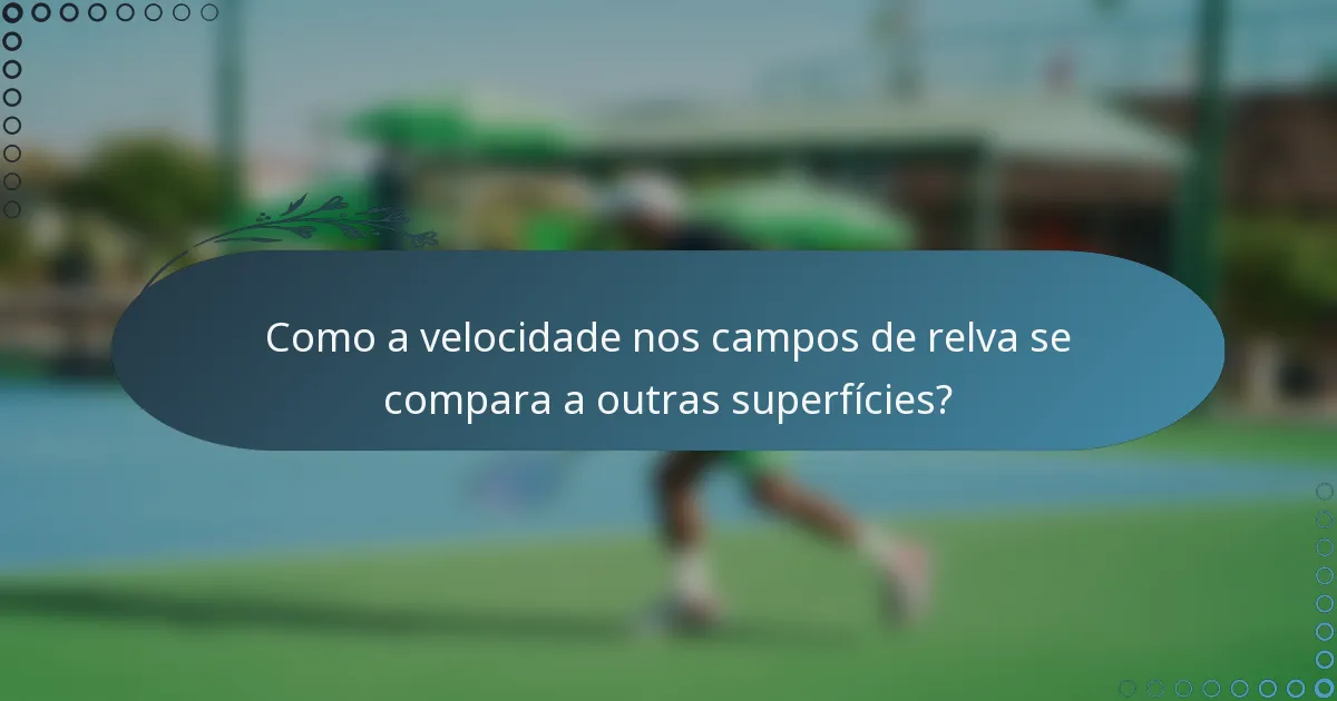 Como a velocidade nos campos de relva se compara a outras superfícies?