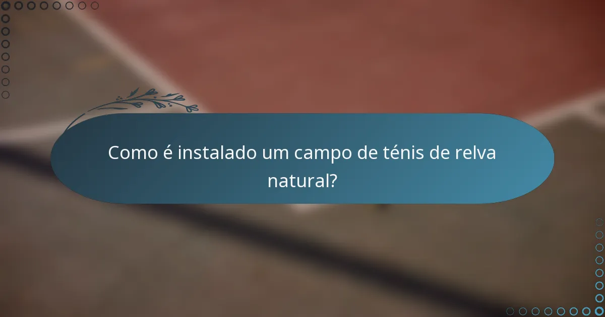 Como é instalado um campo de ténis de relva natural?