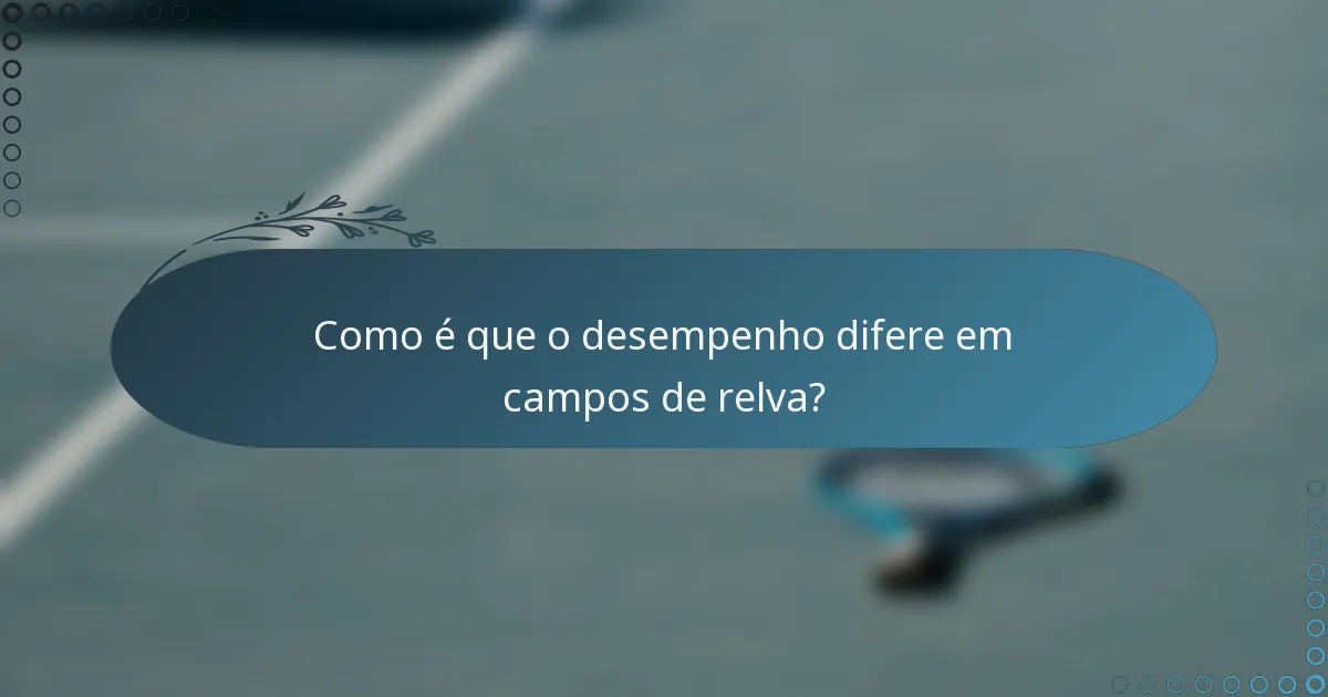 Como é que o desempenho difere em campos de relva?
