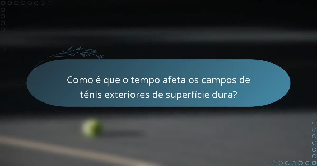 Como é que o tempo afeta os campos de ténis exteriores de superfície dura?
