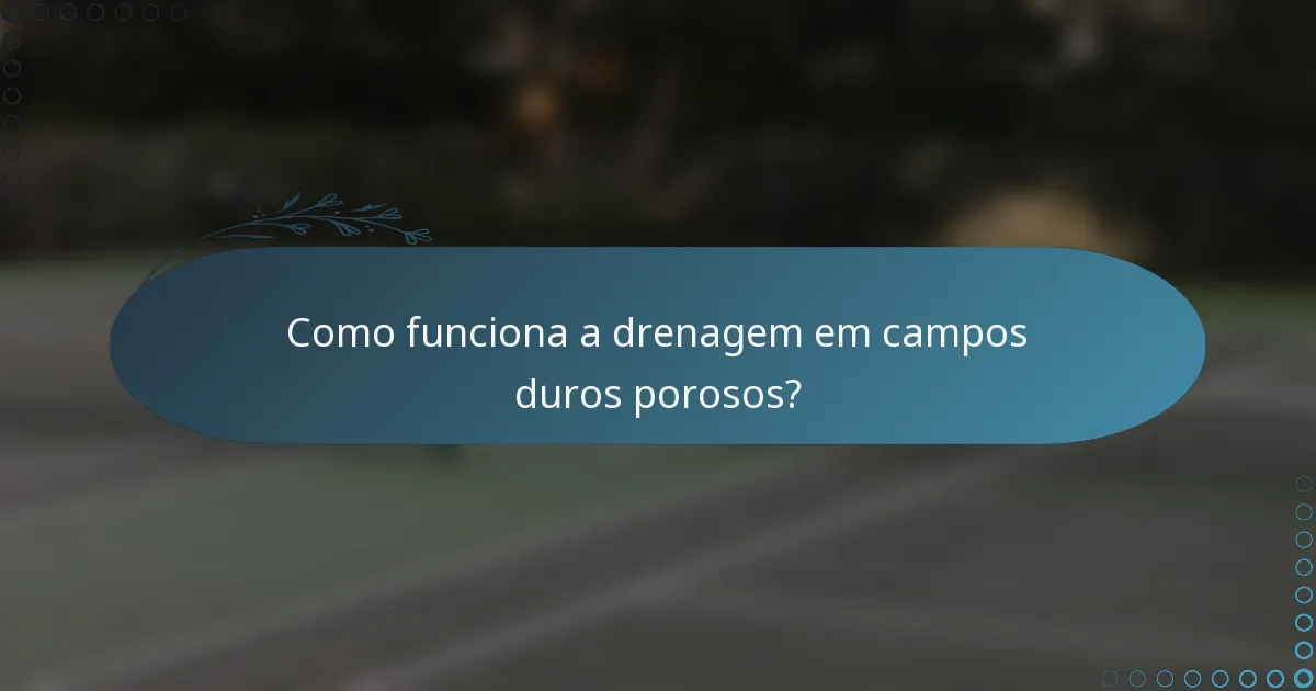 Como funciona a drenagem em campos duros porosos?