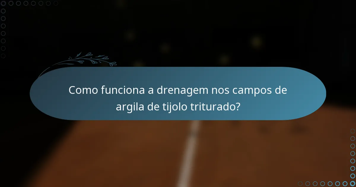 Como funciona a drenagem nos campos de argila de tijolo triturado?