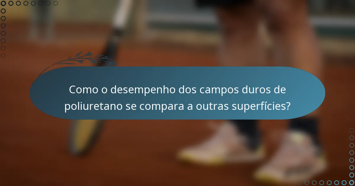 Como o desempenho dos campos duros de poliuretano se compara a outras superfícies?