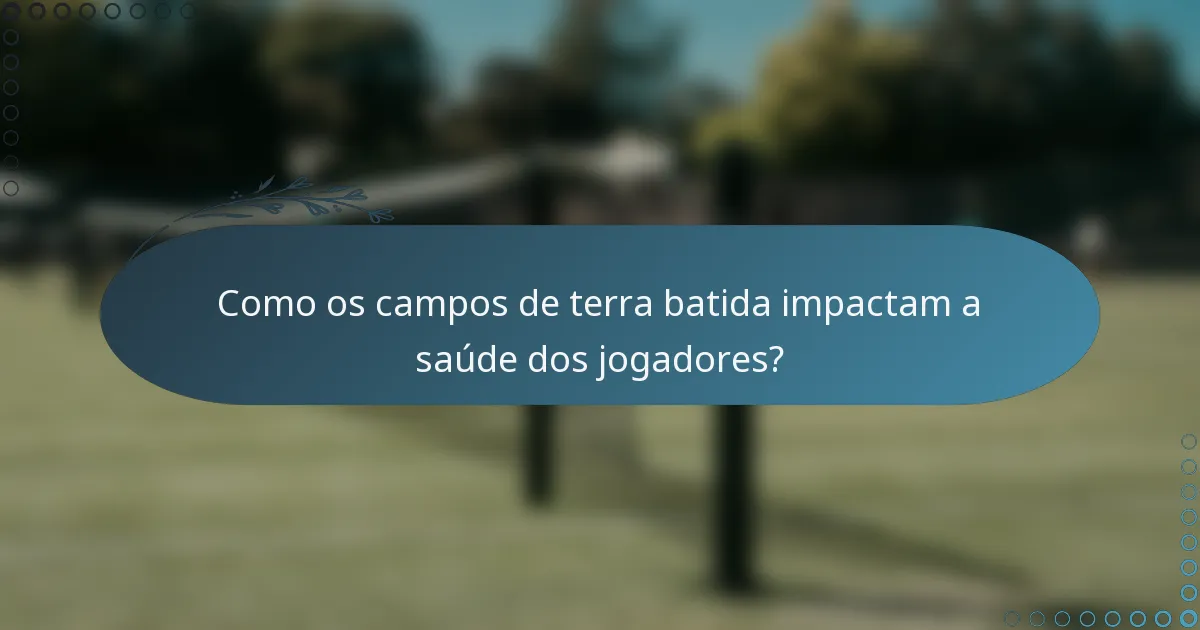 Como os campos de terra batida impactam a saúde dos jogadores?
