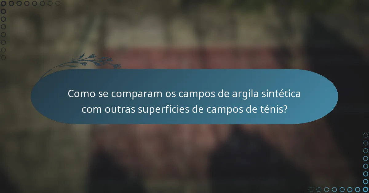 Como se comparam os campos de argila sintética com outras superfícies de campos de ténis?