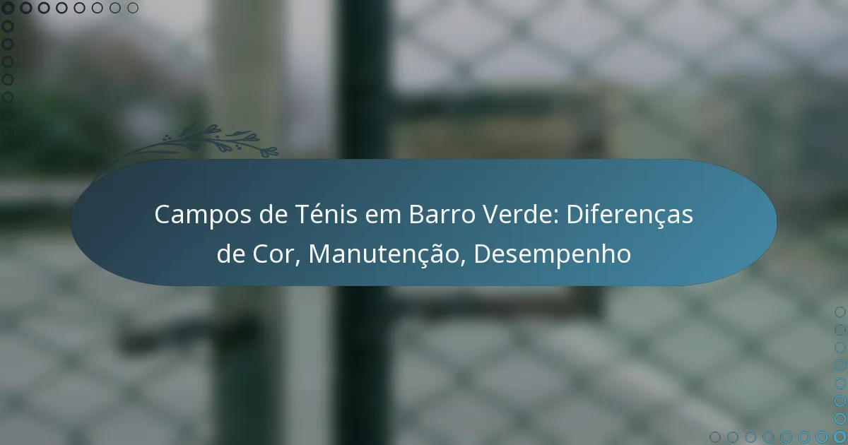 featured-image-campos-de-tenis-em-barro-verde-diferencas-de-cor-manutencao-desempenho