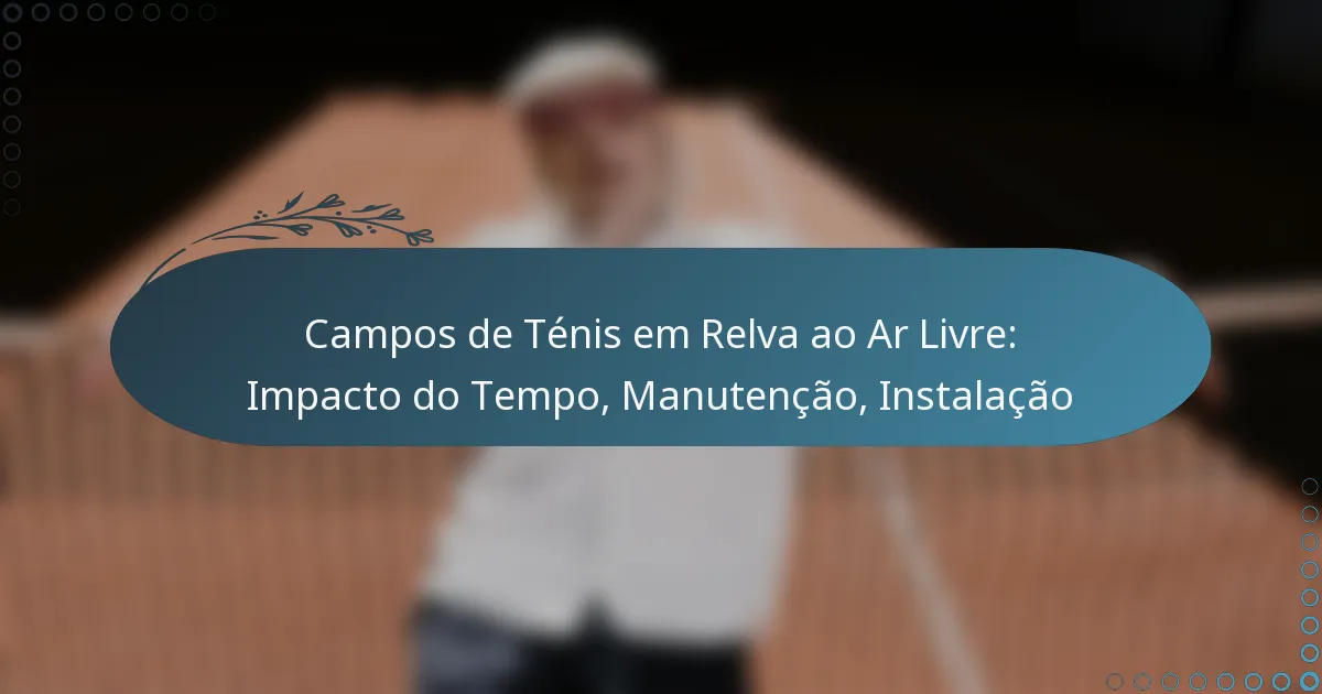 featured-image-campos-de-tenis-em-relva-ao-ar-livre-impacto-do-tempo-manutencao-instalacao