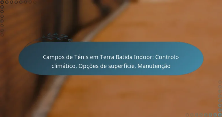 featured-image-campos-de-tenis-em-terra-batida-indoor-controlo-climatico-opcoes-de-superficie-manutencao