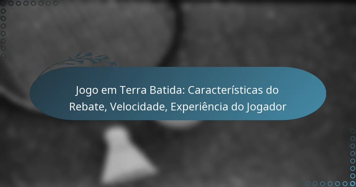 featured-image-jogo-em-terra-batida-caracteristicas-do-rebate-velocidade-eperiencia-do-jogador