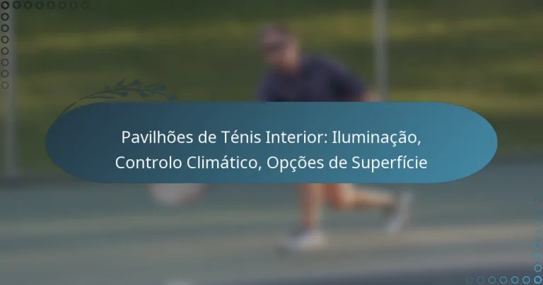 featured-image-pavilhoes-de-tenis-interior-iluminacao-controlo-climatico-opcoes-de-superficie