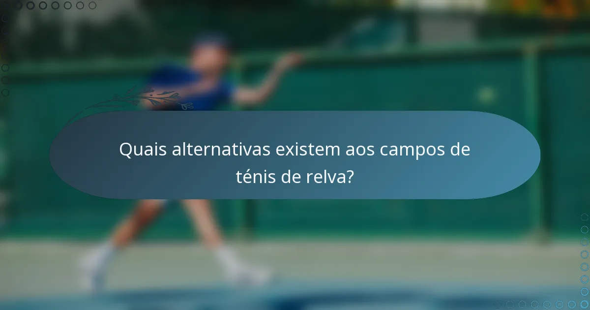Quais alternativas existem aos campos de ténis de relva?