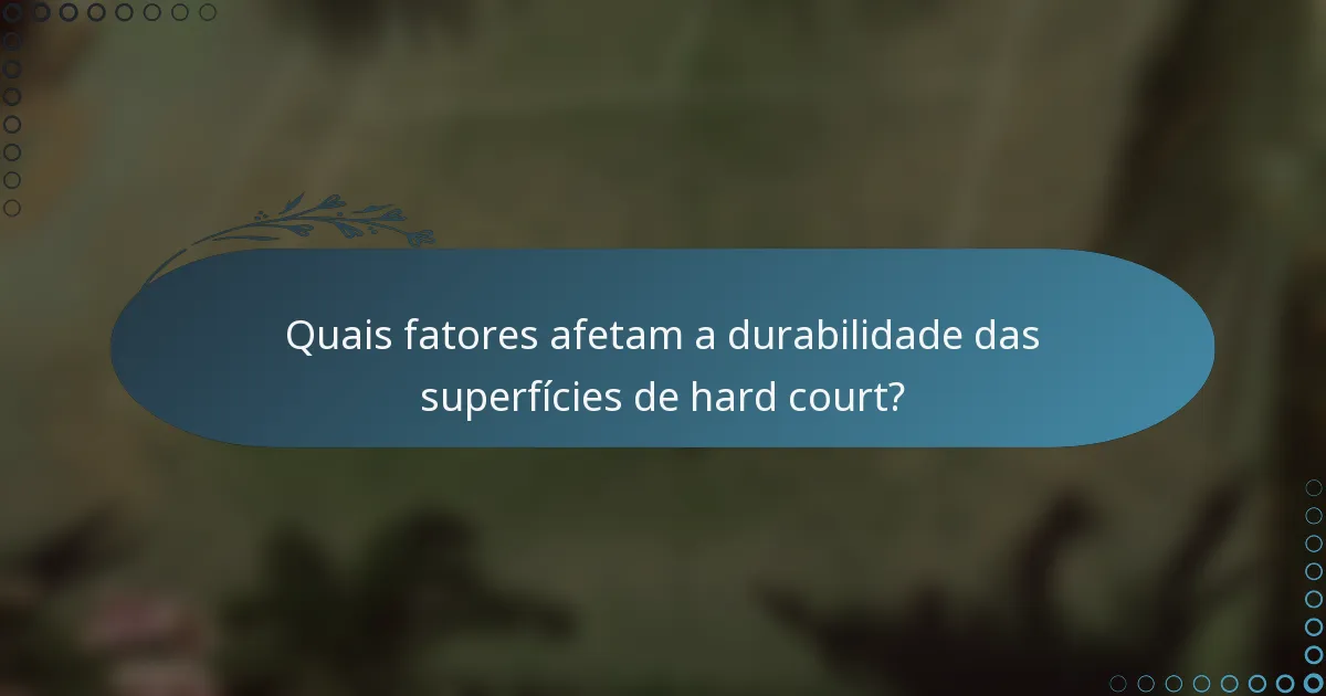Quais fatores afetam a durabilidade das superfícies de hard court?