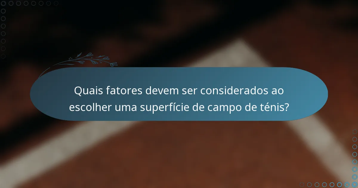 Quais fatores devem ser considerados ao escolher uma superfície de campo de ténis?