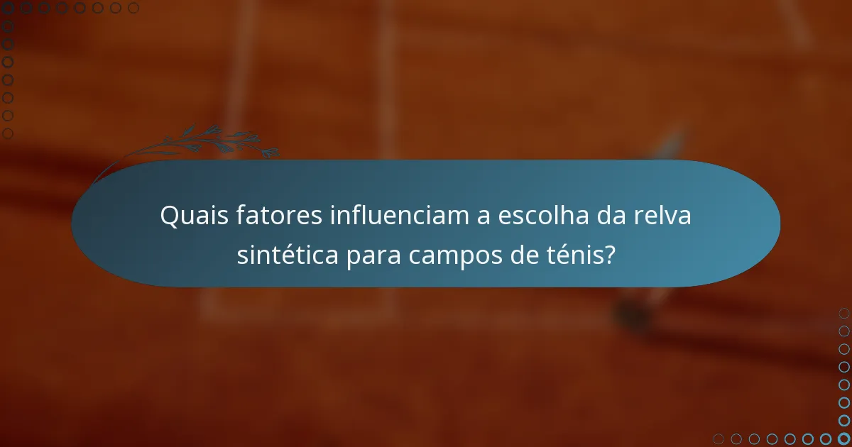 Quais fatores influenciam a escolha da relva sintética para campos de ténis?
