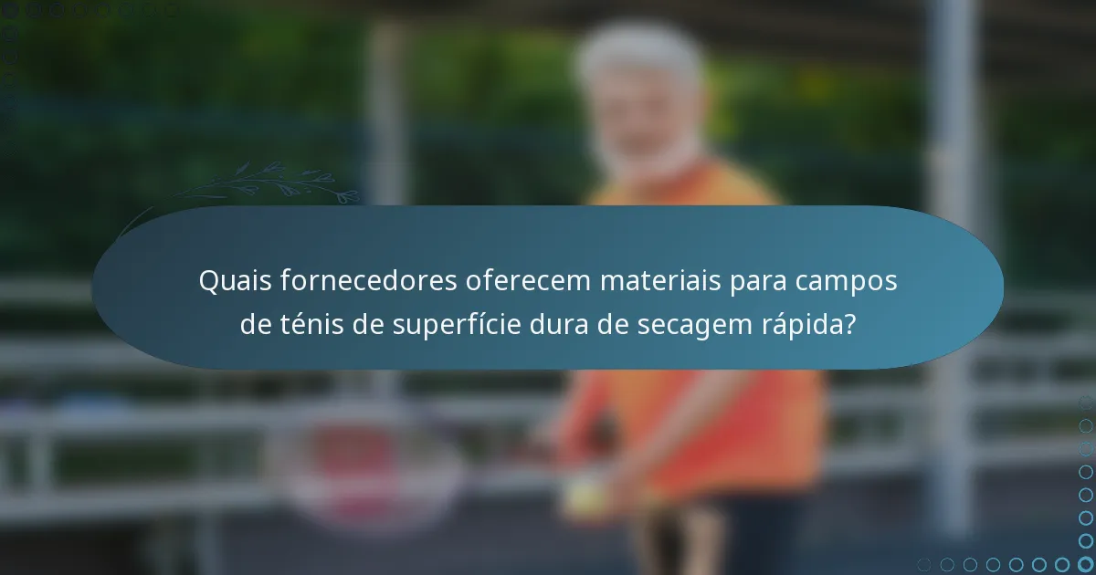 Quais fornecedores oferecem materiais para campos de ténis de superfície dura de secagem rápida?