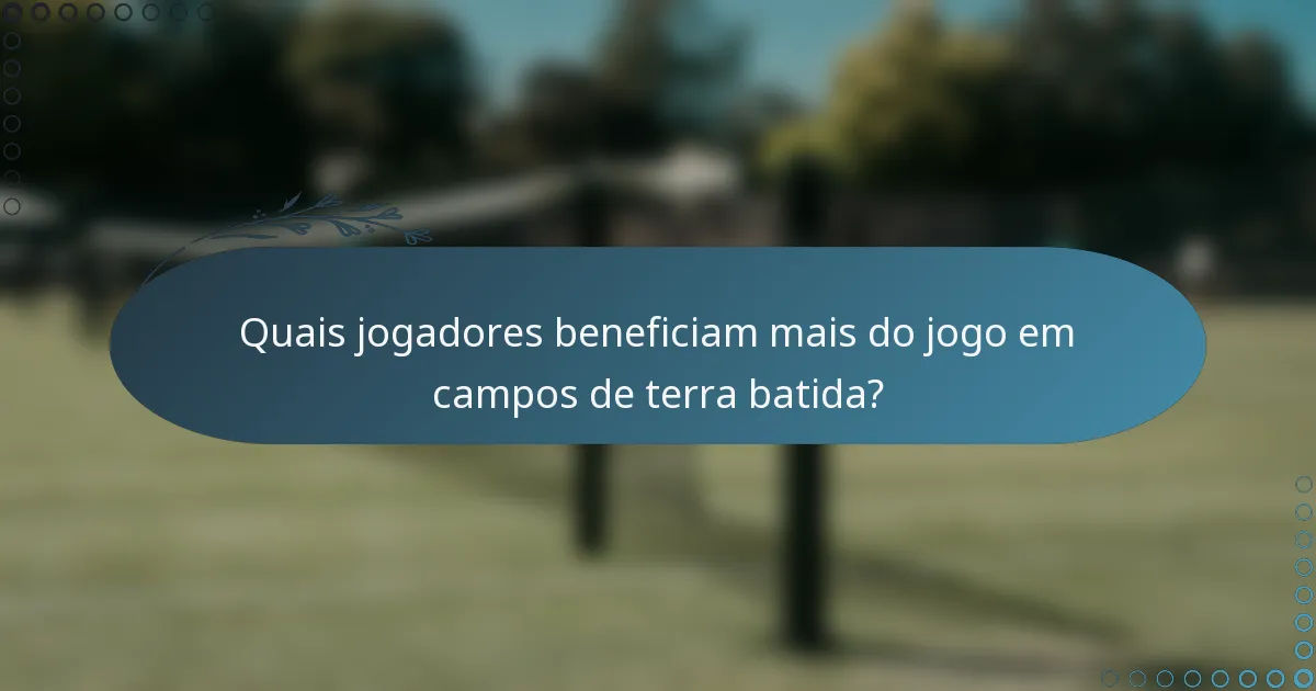 Quais jogadores beneficiam mais do jogo em campos de terra batida?