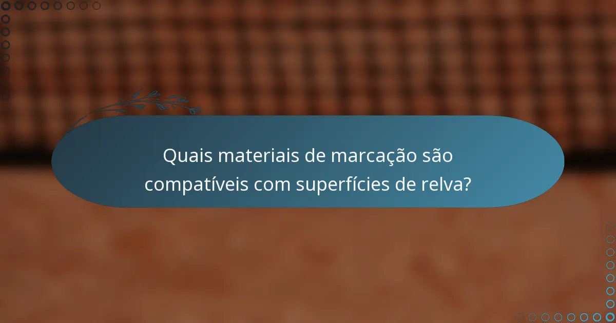 Quais materiais de marcação são compatíveis com superfícies de relva?