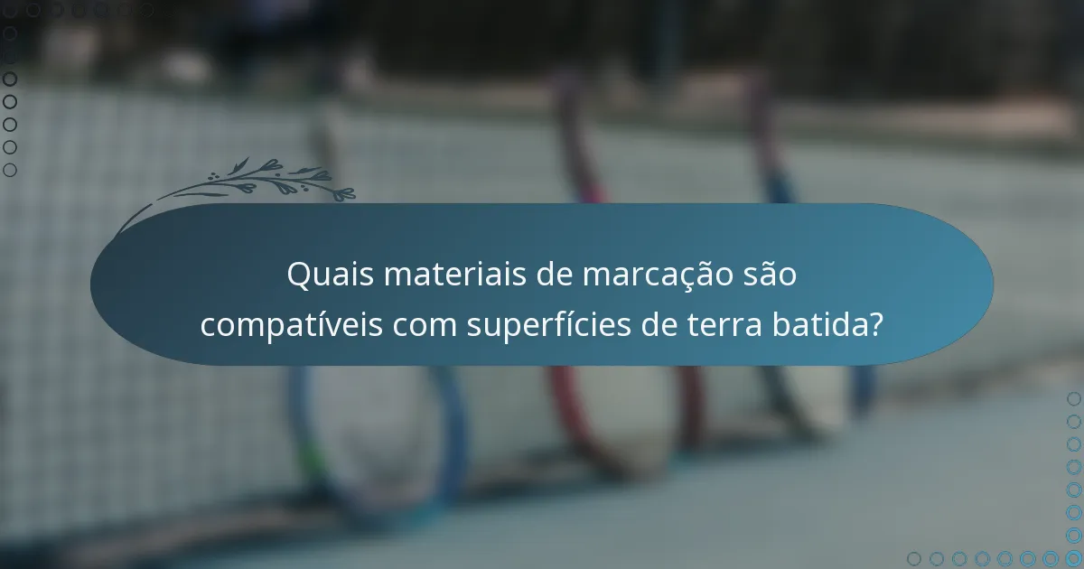 Quais materiais de marcação são compatíveis com superfícies de terra batida?
