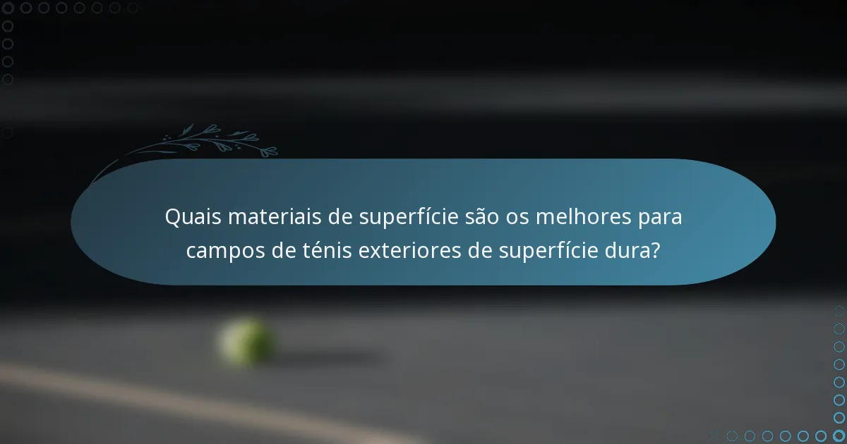 Quais materiais de superfície são os melhores para campos de ténis exteriores de superfície dura?