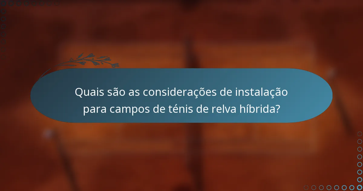 Quais são as considerações de instalação para campos de ténis de relva híbrida?