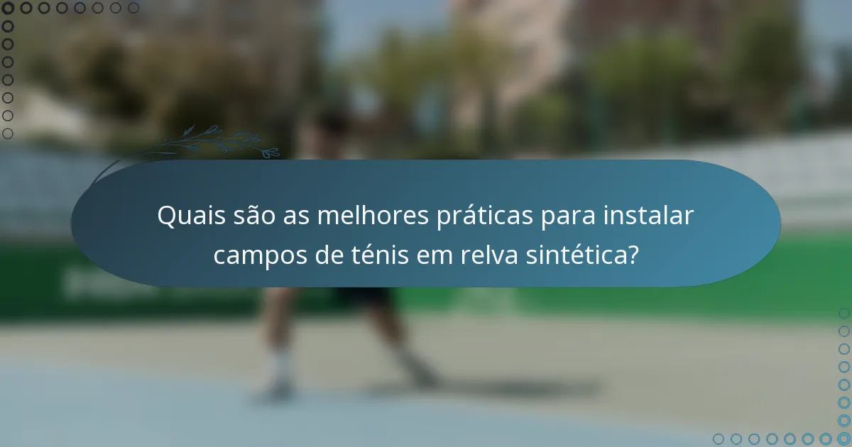 Quais são as melhores práticas para instalar campos de ténis em relva sintética?