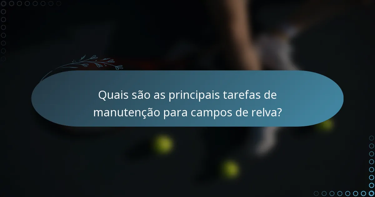 Quais são as principais tarefas de manutenção para campos de relva?