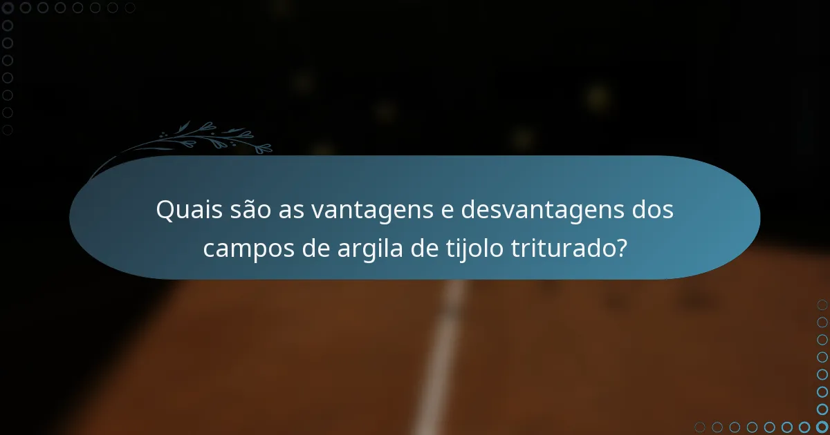 Quais são as vantagens e desvantagens dos campos de argila de tijolo triturado?