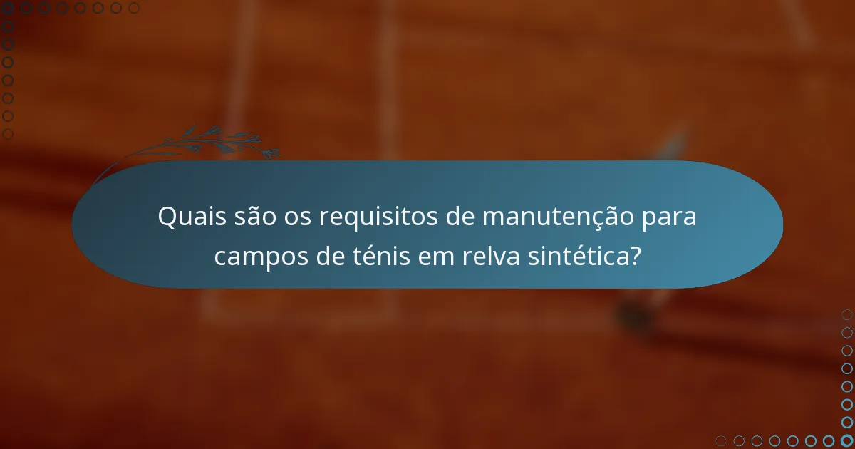 Quais são os requisitos de manutenção para campos de ténis em relva sintética?