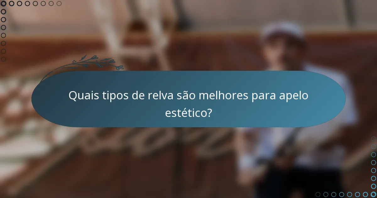 Quais tipos de relva são melhores para apelo estético?