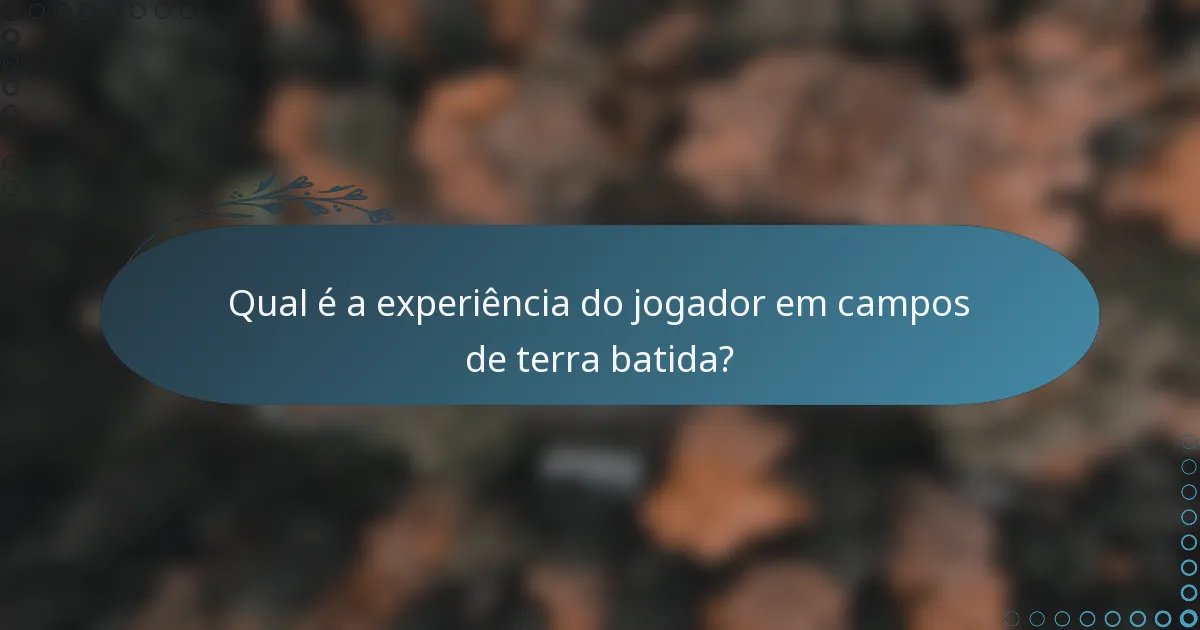 Qual é a experiência do jogador em campos de terra batida?