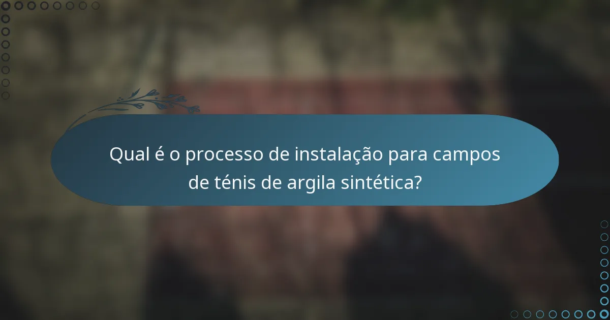 Qual é o processo de instalação para campos de ténis de argila sintética?
